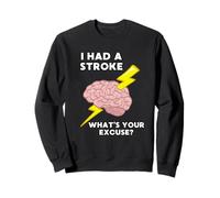 I Had A Stroke What's Your Excuse Sweatshirt