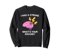 I Had A Stroke What's Your Excuse Sweatshirt