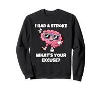 I Had A Stroke What's Your Excuse Sweatshirt