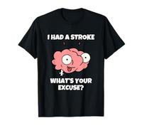 I Had A Stroke What's Your Excuse T-Shirt
