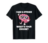 I Had A Stroke What's Your Excuse T-Shirt