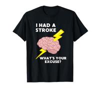 I Had A Stroke What's Your Excuse T-Shirt