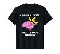 I Had A Stroke What's Your Excuse T-Shirt