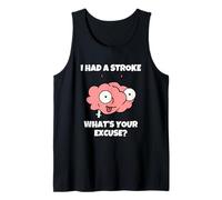 I Had A Stroke What's Your Excuse Tank Top