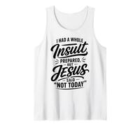 I Had A Whole Insult Prepared But Jesus Said Not Today Tank Top