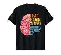 I Had Brain Surgery Nothing Scares Me T-Shirt