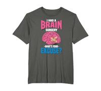 I had brain surgery what is your excuse tumor T-Shirt