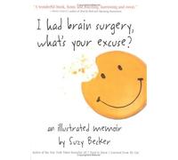 I Had Brain Surgery, What's Your Excuse?: An Illustrated Memoir