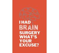 I Had Brain Surgery, What's Your Excuse? Journal
