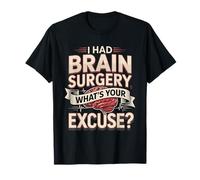 I Had Brain Surgery What's Your Excuse? Recovery Humor T-Shirt