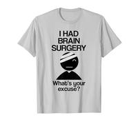 I Had Brain Surgery What's Your Excuse T Shirt
