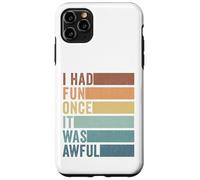 I Had Fun Once It Was Awful Case for iPhone 11 Pro Max