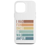 I Had Fun Once It Was Awful Case for iPhone 13 Pro Max
