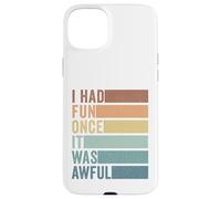 I Had Fun Once It Was Awful Case for iPhone 15 Plus
