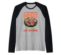 I Had Korean Barbecue and I'm Not Sad Anymore Raglan Baseball Tee