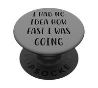 I had no idea how fast I was going Funny Idea White Lie Part PopSockets Adhesive PopGrip