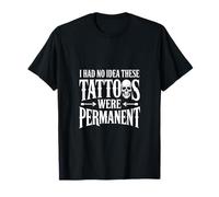 I Had No Idea These Tattoos were Permanent Funny Design T-Shirt
