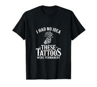 I Had No Idea These Tattoos were Permanent Value Graphic T-Shirt