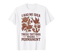 I Had No Idea These Tattoos were Permanent, Vintage Tattoo T-Shirt
