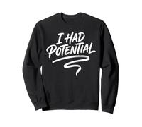 I Had Potential | Funny Sarcastic Humor Quote Sweatshirt