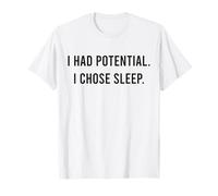 I Had Potential. I Chose Sleep. Funny Lazy Napping Humor T-Shirt