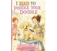 I Had to Poodle Your Doodle: A kind-hearted tale from your groomer’s side of the table (Briarwood Farms Children's Book Collection)