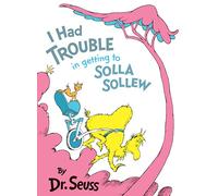 I Had Trouble in Getting to Solla Sollew: Reissue (Classic Seuss)