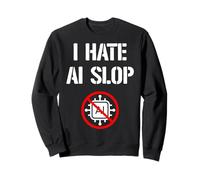 I Hate AI Slop, Anti Artificial Intelligence Stop AI Slop Sweatshirt