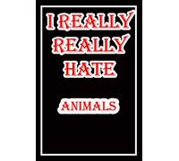 i hate animals: Blank Lined Journal Notebook, Funny animals Notebook,I hate animals, animals Journal, Ruled, Writing Book, Notebook for fear of animals,dislike of animals