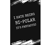 I Hate Being Bi-polar It's Fantastic: Funny Blank Lined Journal Notebook, 110 Pages, Soft Matte Cover, 6 x 9