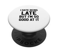 I Hate Being Late But I'm So Good At It PopSockets Adhesive PopGrip