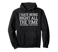 i hate being right all the time just kidding i told you so Pullover Hoodie