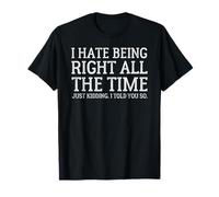 i Hate Being Right All The time just Kidding i Told You so T-Shirt