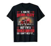 I Hate Being Sexy But I’m Trucker Driver So I Can’t Help it T-Shirt
