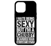 I HATE BEING SEXY BUT I'M A CHUBBY BEARDED MAN Case for iPhone 12 Pro Max