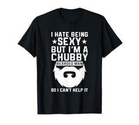 I Hate Being Sexy But I'm A Chubby Bearded Man I Cant Help T-Shirt