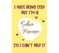 I Hate Being Sexy but I'm a Salon Manager, so I Can't Help It: Gifts for a Salon Manager - Salon Manager Notebook (Lined Journal)