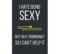 I hate being sexy but I'm a trombonist so I can't help it: Fun Gift for Trombone Players Notebook / Journal (Lined | 6" x 9" | 120 pages)