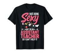 I Hate Being Sexy But I'm an Assistant Teacher Teaching Aide T-Shirt