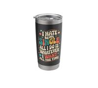 I Hate Being Single All I Do is Whatever I Want All The Time Stainless Steel Insulated Tumbler
