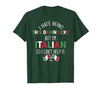 I Hate Being SO Damn Sexy BUT I'm Italian Can't Help IT Meme T-Shirt, Men, Dark Green, Large