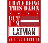 I Hate Being This Damn Sexy But I'm Latvian So I Can't Help It: Funny latvian Notebook Journal Diary Latvia Heritage Gift, 110 Lined pages , High-Quality Cover (8.5 x 11) Inches