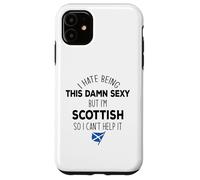 I HATE BEING THIS DAMN SEXY BUT I'M SCOTTISH Meme ON BACK Case for iPhone 11