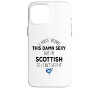 I HATE BEING THIS DAMN SEXY BUT I'M SCOTTISH Meme ON BACK Case for iPhone 16 Pro Max