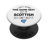 I HATE BEING THIS DAMN SEXY BUT I'M SCOTTISH Meme ON BACK PopSockets Adhesive PopGrip