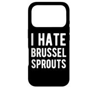 I Hate Brussel Sprouts Funny Vegetable Food Case for iPhone 17 Pro