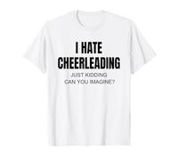 I Hate Cheerleading Just Kidding Can You Imagine T-Shirt
