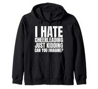 I Hate Cheerleading Just Kidding Can You Imagine Zip Hoodie