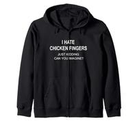 I Hate Chicken Fingers Just Kidding Can You Imagine Zip Hoodie