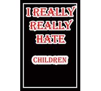 i hate children: Blank Lined Journal Notebook, Funny children Notebook,I hate children, children Journal, Ruled, Writing Book, Notebook for fear of children,dislike of children